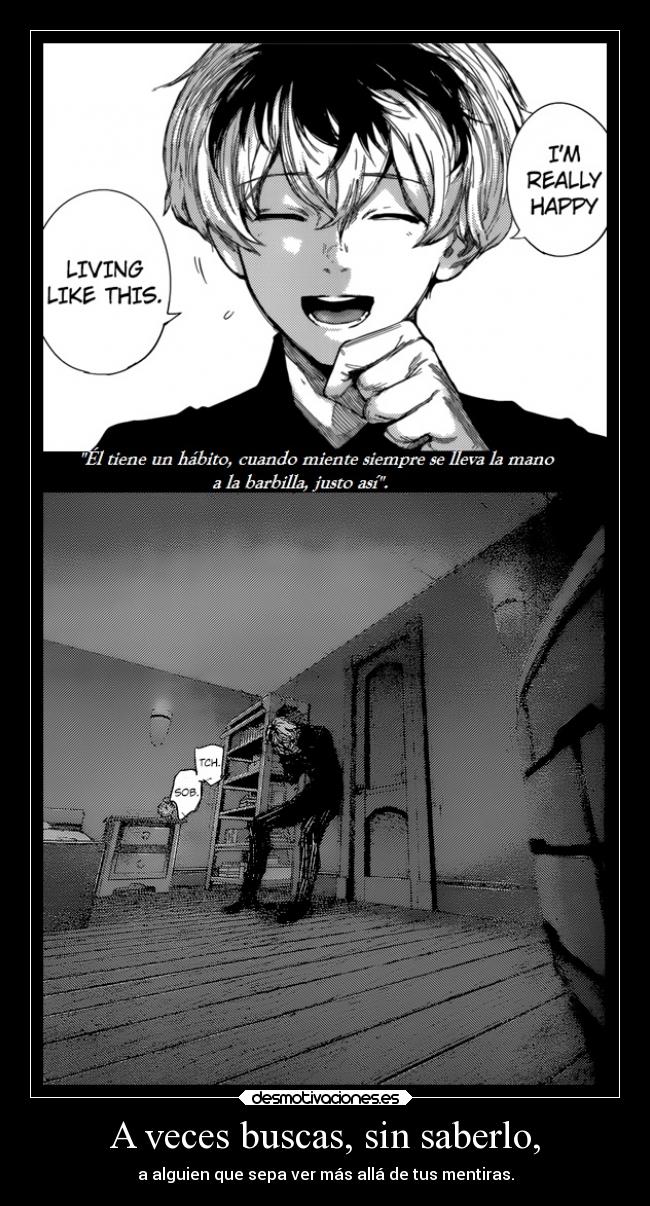 A veces buscas, sin saberlo, - a alguien que sepa ver más allá de tus mentiras.