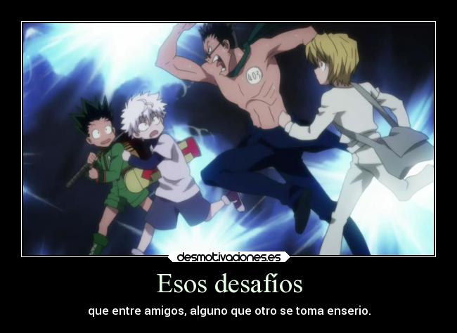 carteles anime desafio amigo tomar enserio desmotivaciones