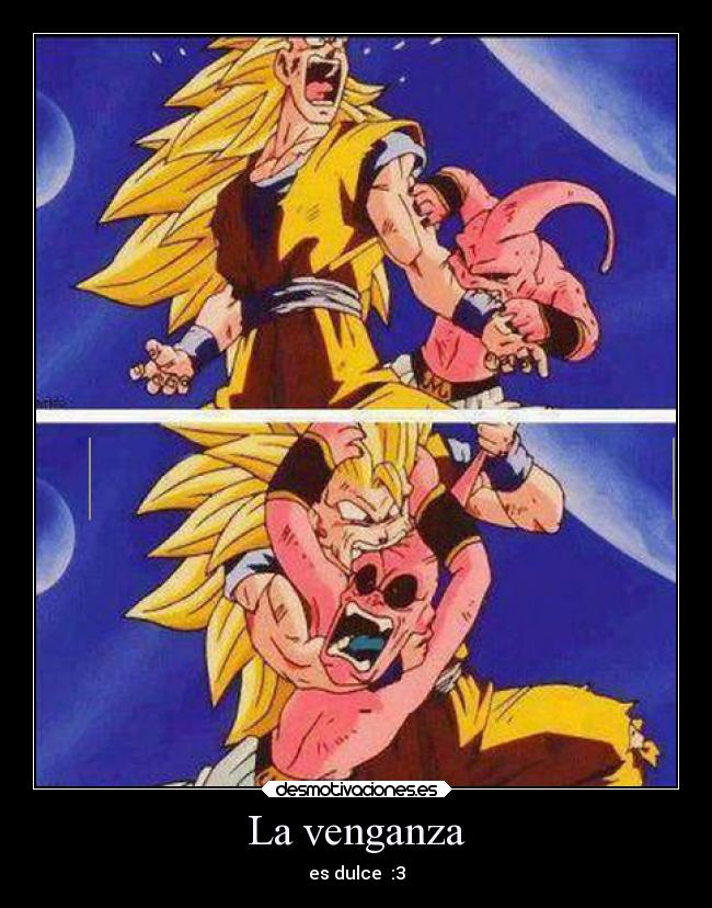 La venganza - es dulce :3