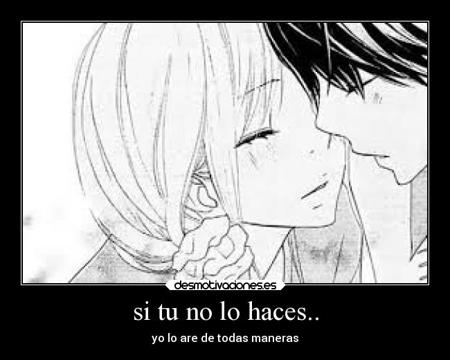 si tu no lo haces.. -