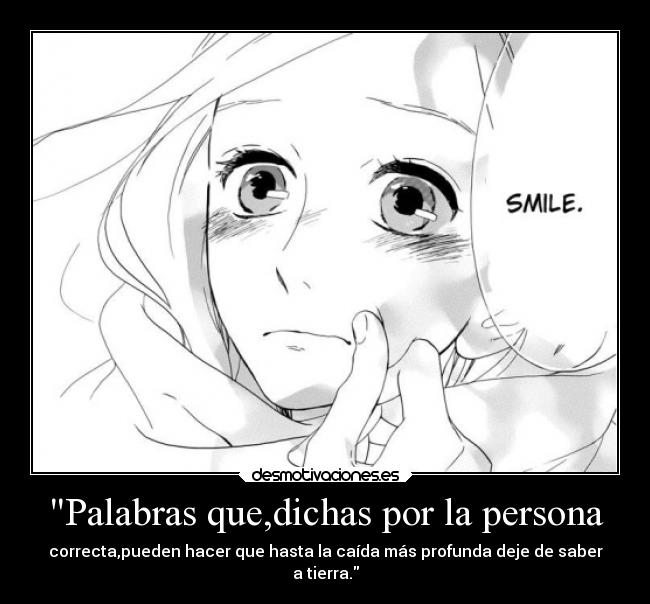 Palabras que,dichas por la persona - correcta,pueden hacer que hasta la caída más profunda deje de saber
a tierra.