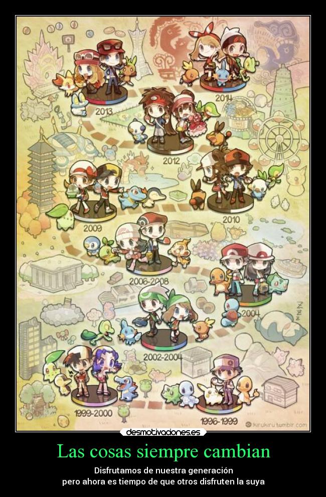 Las cosas siempre cambian - Disfrutamos de nuestra generación
pero ahora es tiempo de que otros disfruten la suya