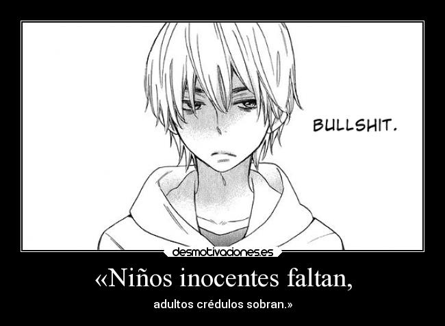 «Niños inocentes faltan, - adultos crédulos sobran.»