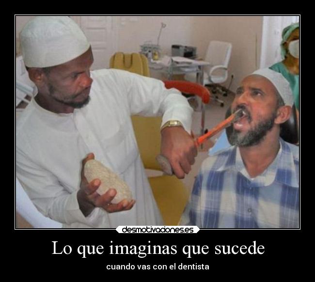Lo que imaginas que sucede - cuando vas con el dentista