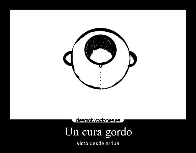 Un cura gordo - visto desde arriba