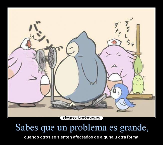 Sabes que un problema es grande, - 