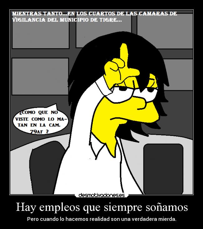 Hay empleos que siempre soñamos - Pero cuando lo hacemos realidad son una verdadera mierda.