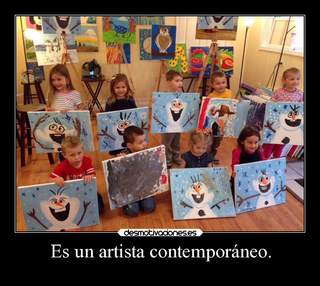 Es un artista contemporáneo. - 