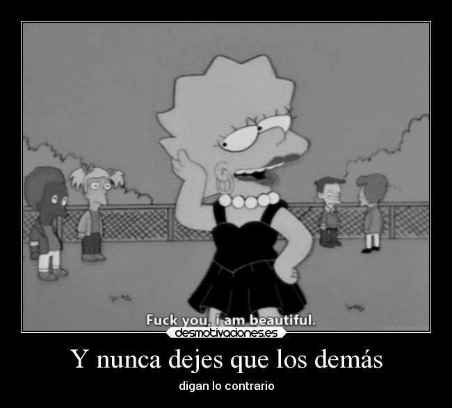 Y nunca dejes que los demás - digan lo contrario