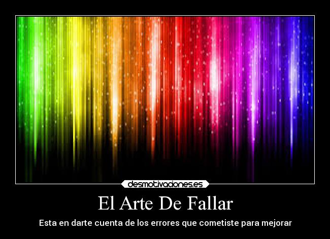 El Arte De Fallar - Esta en darte cuenta de los errores que cometiste para mejorar