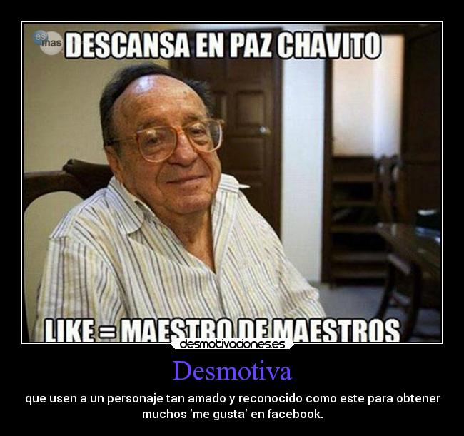 Desmotiva - que usen a un personaje tan amado y reconocido como este para obtener
muchos me gusta en facebook.