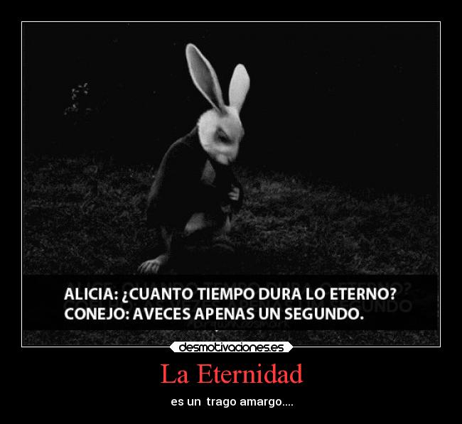La Eternidad - es un trago amargo....
