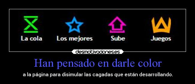 Han pensado en darle color - a la página para disimular las cagadas que están desarrollando.