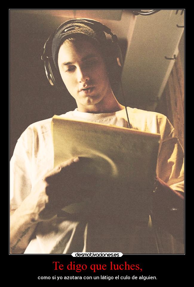 Te digo que luches, -