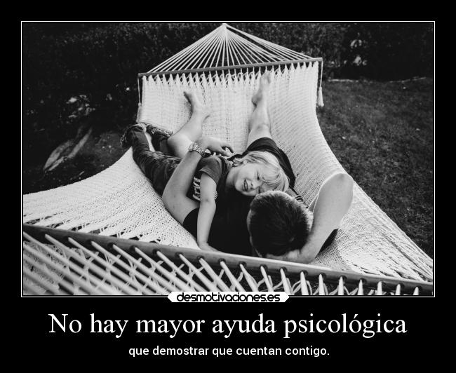 No hay mayor ayuda psicológica -