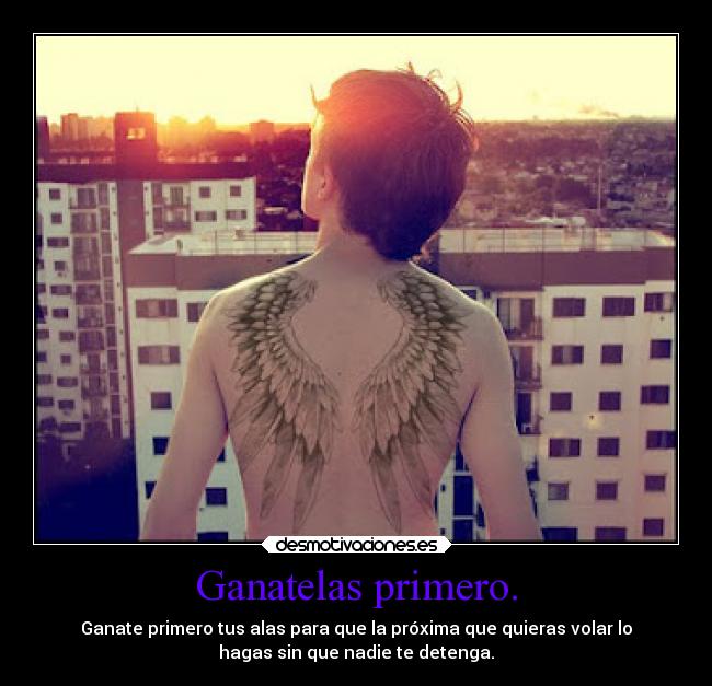 Ganatelas primero. -