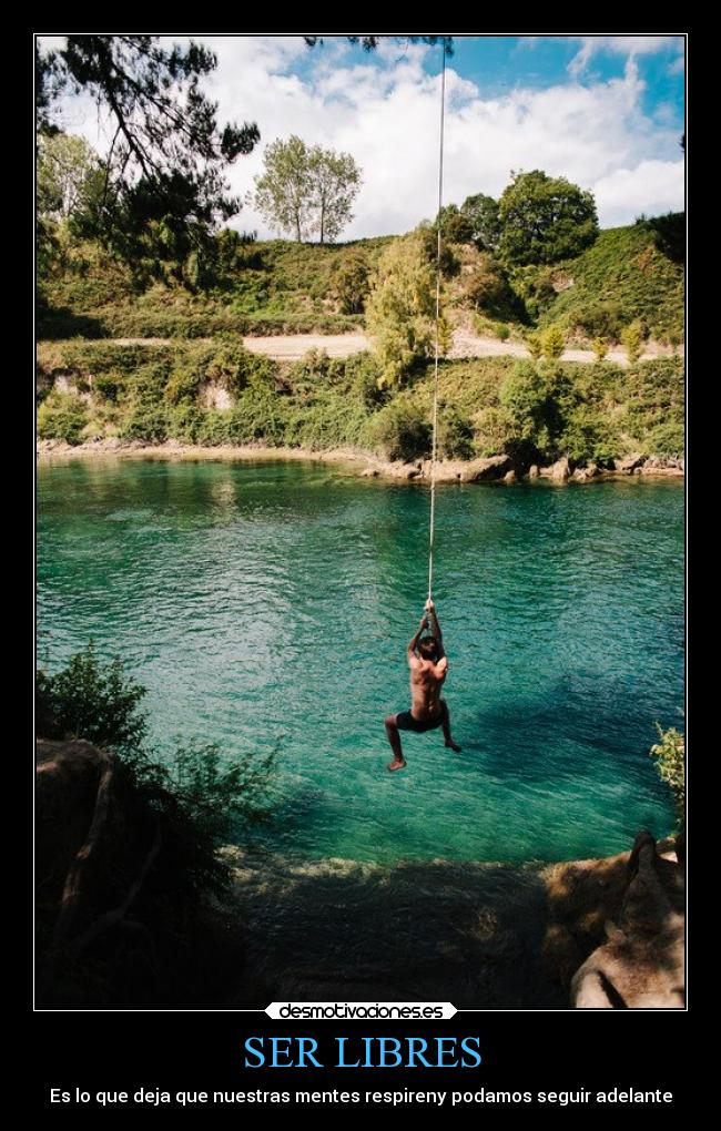 SER LIBRES - Es lo que deja que nuestras mentes respireny podamos seguir adelante
