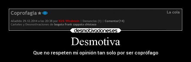 Desmotiva - Que no respeten mi opinión tan solo por ser coprófago