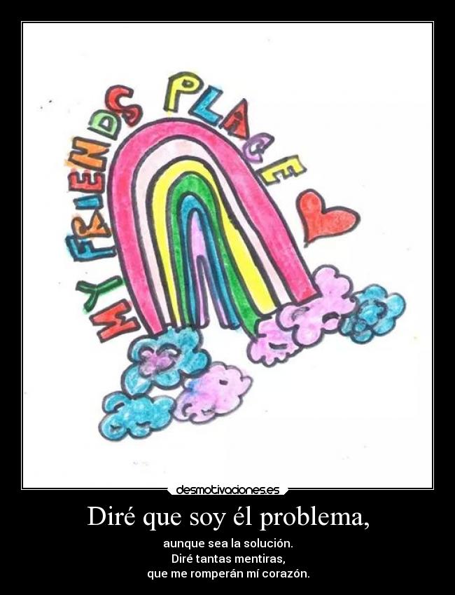 Diré que soy él problema, - 