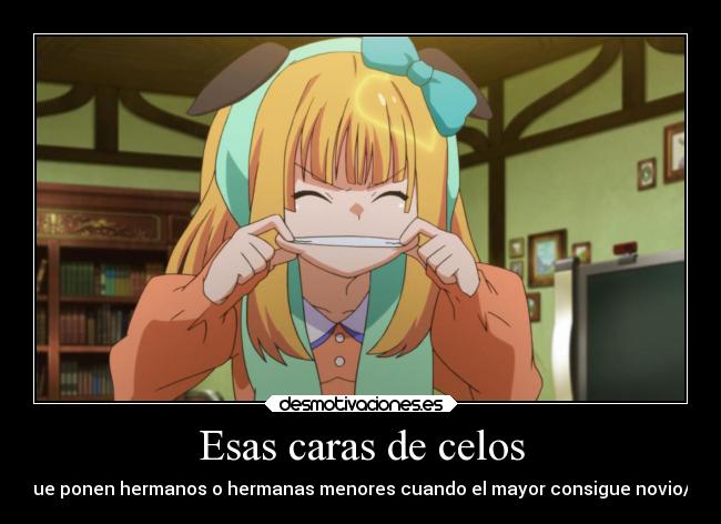 Esas caras de celos - que ponen hermanos o hermanas menores cuando el mayor consigue novio/a