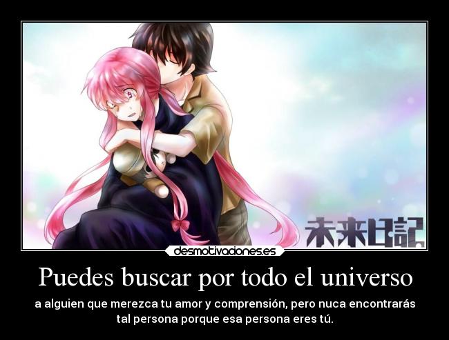 carteles celos vida desamor odio amor laurasimpson11 yuno gasai mirai nikki yukiteru amano universo desmotivaciones