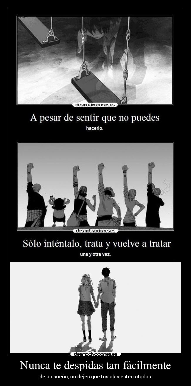 Nunca te despidas tan fácilmente - de un sueño, no dejes que tus alas estén atadas.