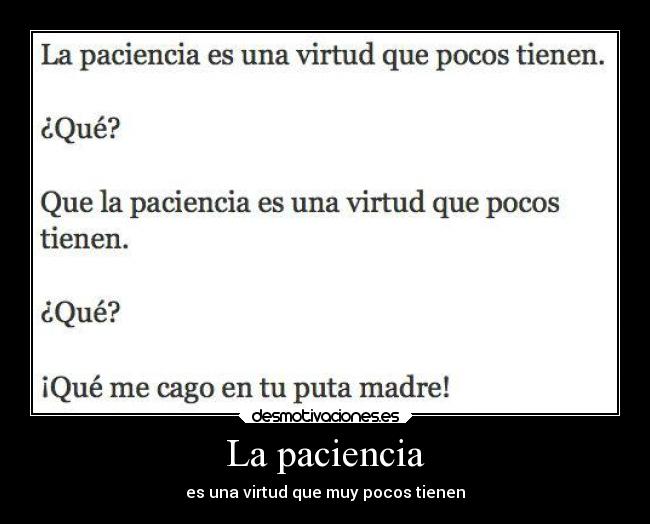La paciencia - es una virtud que muy pocos tienen