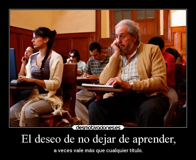 El deseo de no dejar de aprender, - 