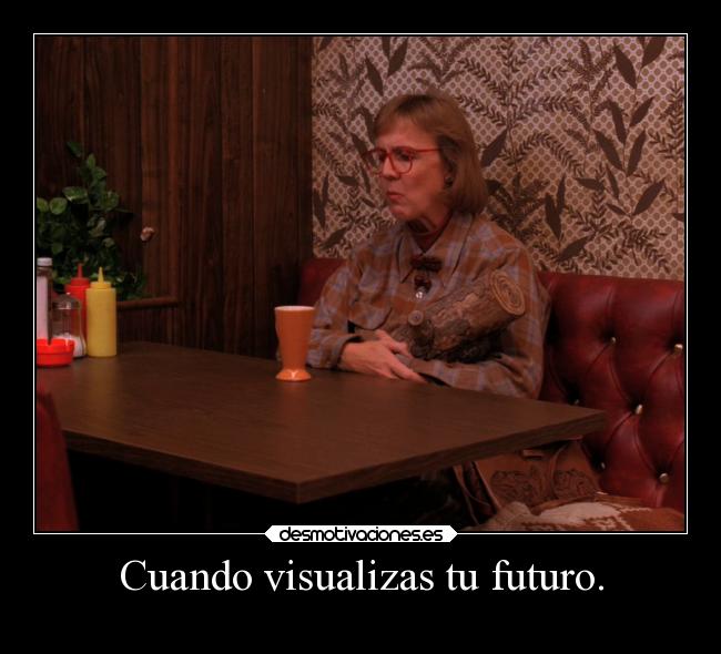 Cuando visualizas tu futuro. - 