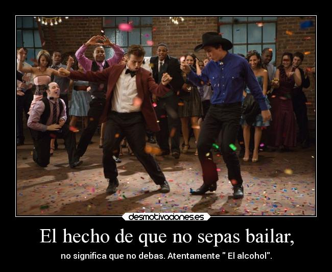 El hecho de que no sepas bailar, - 