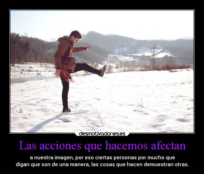 Las acciones que hacemos afectan - 