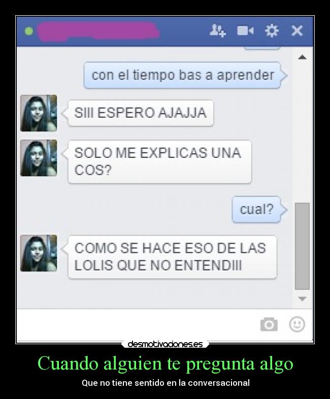 Cuando alguien te pregunta algo Desmotivaciones Cuando alguien te pregunta algo Desmotivaciones