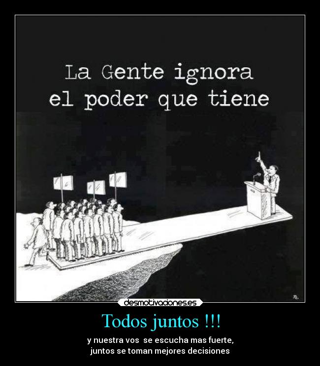 Todos juntos !!! - y nuestra vos se escucha mas fuerte,
juntos se toman mejores decisiones