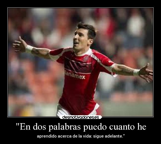 En dos palabras puedo cuanto he - aprendido acerca de la vida: sigue adelante.