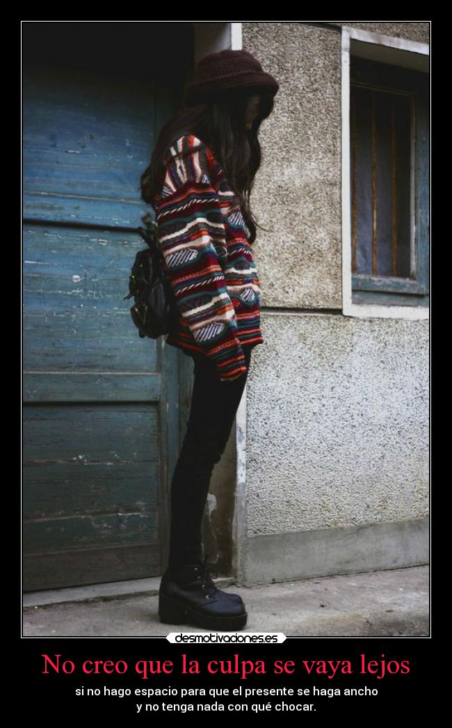No creo que la culpa se vaya lejos -