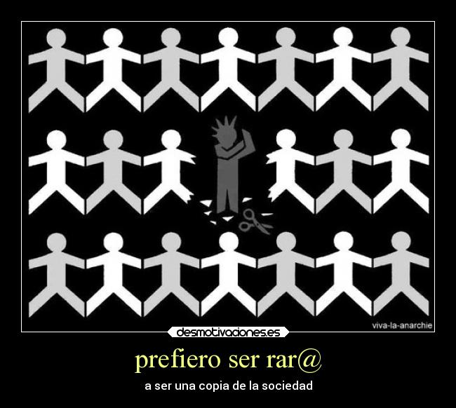 prefiero ser rar@ - a ser una copia de la sociedad