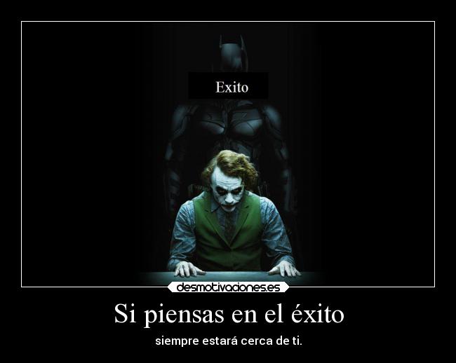 Si piensas en el éxito - siempre estará cerca de ti.