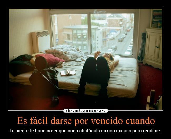 Es fácil darse por vencido cuando -