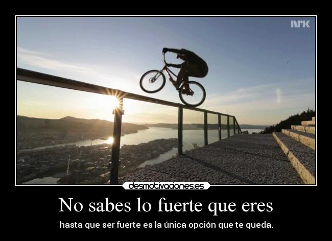 No sabes lo fuerte que eres -