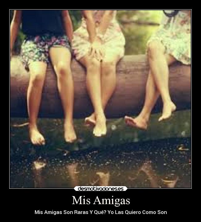 Mis Amigas - Mis Amigas Son Raras Y Qué? Yo Las Quiero Como Son