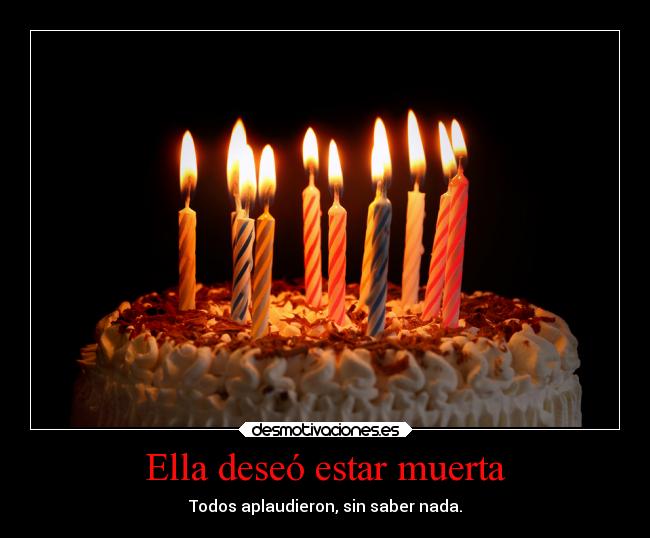 Ella deseó estar muerta - Todos aplaudieron, sin saber nada.