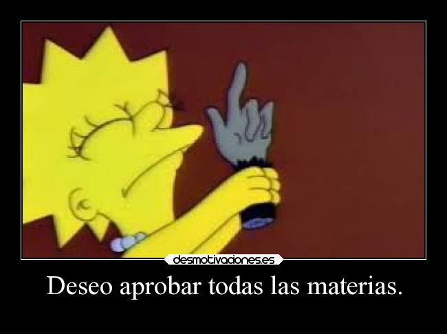 Deseo aprobar todas las materias. -