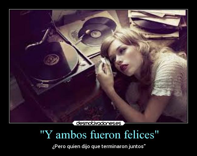 Y ambos fueron felices - ¿Pero quien dijo que terminaron juntos