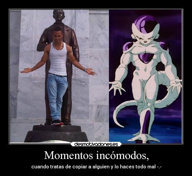 Momentos incómodos, - cuando tratas de copiar a alguien y lo haces todo mal -.-