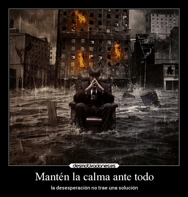 Mantén la calma ante todo - la desesperación no trae una solución