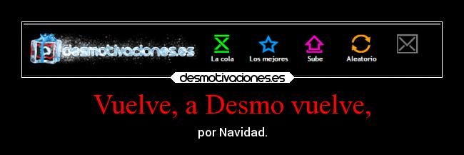 Vuelve, a Desmo vuelve, -
