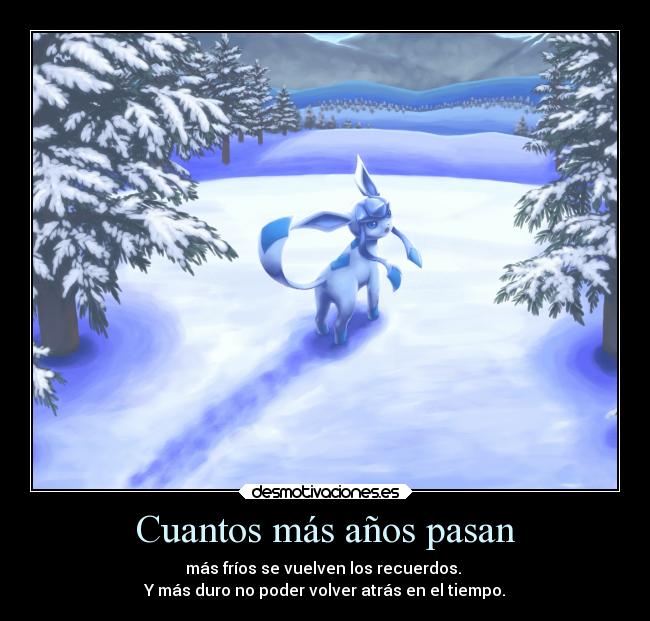 Cuantos más años pasan - más fríos se vuelven los recuerdos.
Y más duro no poder volver atrás en el tiempo.