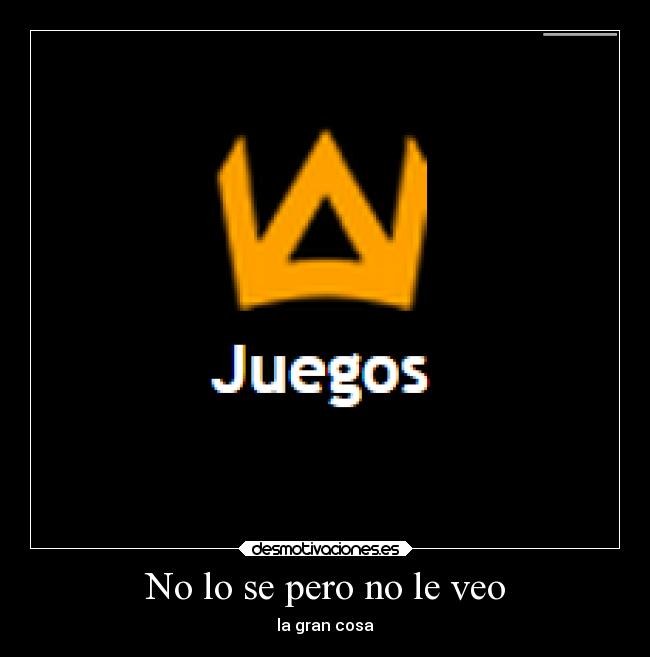 No lo se pero no le veo -