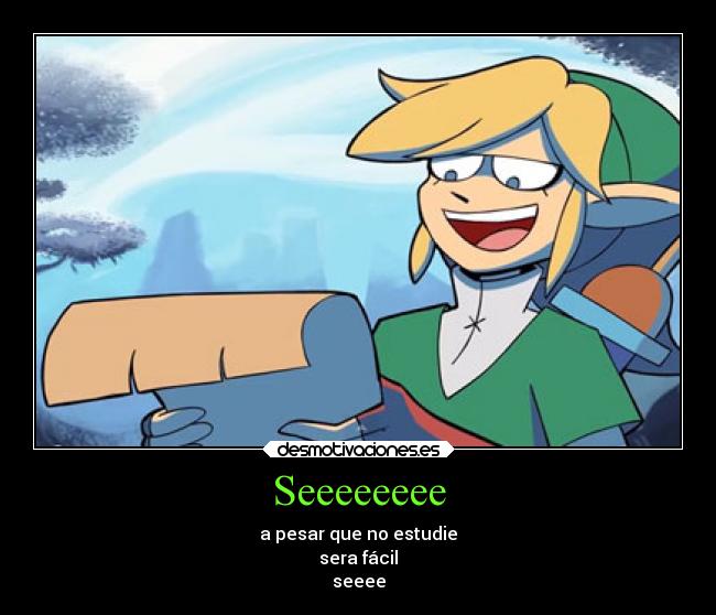Seeeeeeee - a pesar que no estudie
sera fácil
seeee