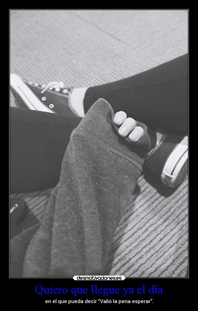 Quiero que llegue ya el día - 